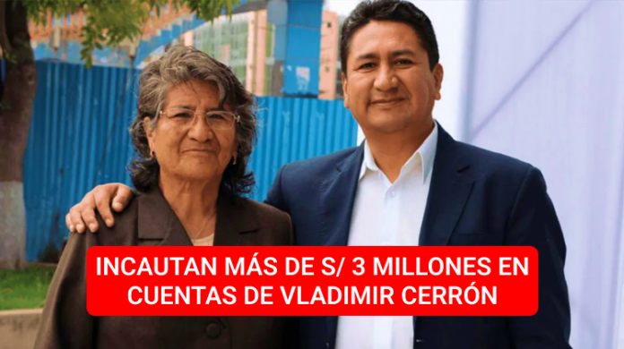 Incautan más de 3 millones a cuentas de Vladimir Cerrón