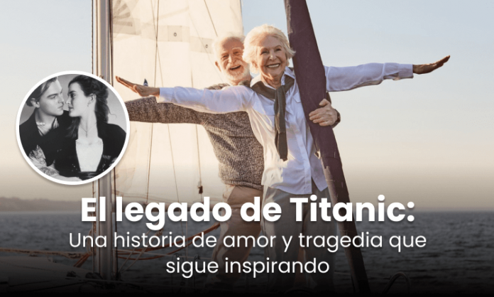 El legado de Titanic una historia de amor y tragedia que sigue inspirando