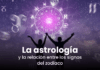 La Astrología y la Relación entre los Signos del Zodiaco