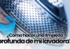 ¡Guía Completa de Como Hacer una Limpieza Profunda a tu Lavadora! Cómo hacer una limpieza profunda a mi lavadora