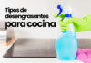 Tipos de desengrasantes para cocina Tipos de desengrasantes para cocina