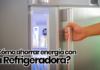 ¿Cómo ahorrar energía con la refrigeradora? como ahorrar energía con la refrigeradora