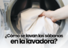 ¿Cómo se lavan las sábanas en la lavadora? ¿Cómo se lavan las sábanas en la lavadora?