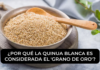 ¿Por qué la quinua blanca es considerada el ‘grano de oro’?